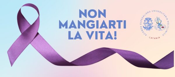 Non mangiarti la vita: l&#8217;Ospedale Policlinico di Catania ti offre cura e supporto con competenza, empatia e innovazione