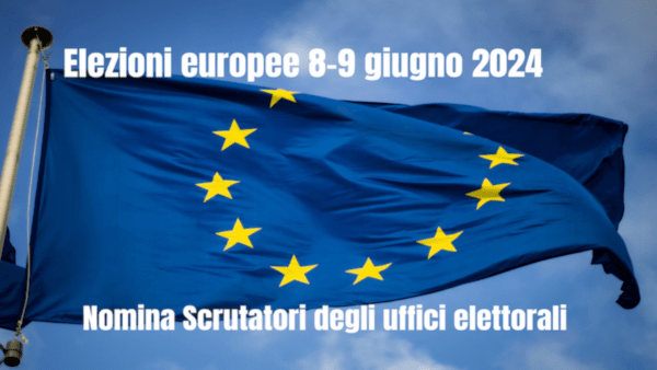 Elezioni Europee 8 e 9 Giugno 2024: elenco scrutatori nominati dal Comune
